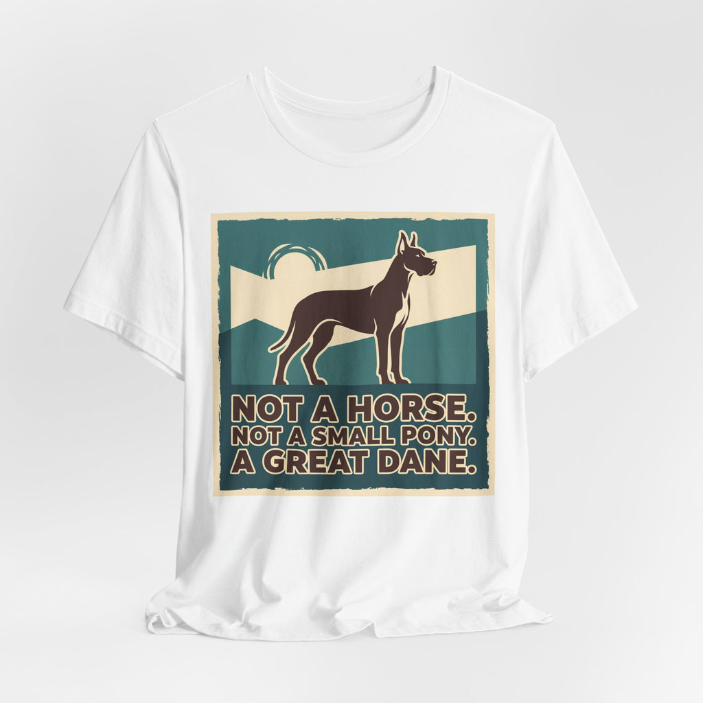 Great Dane T-Shirt — Not A Horse. Not A Small Pony. Vintage Print