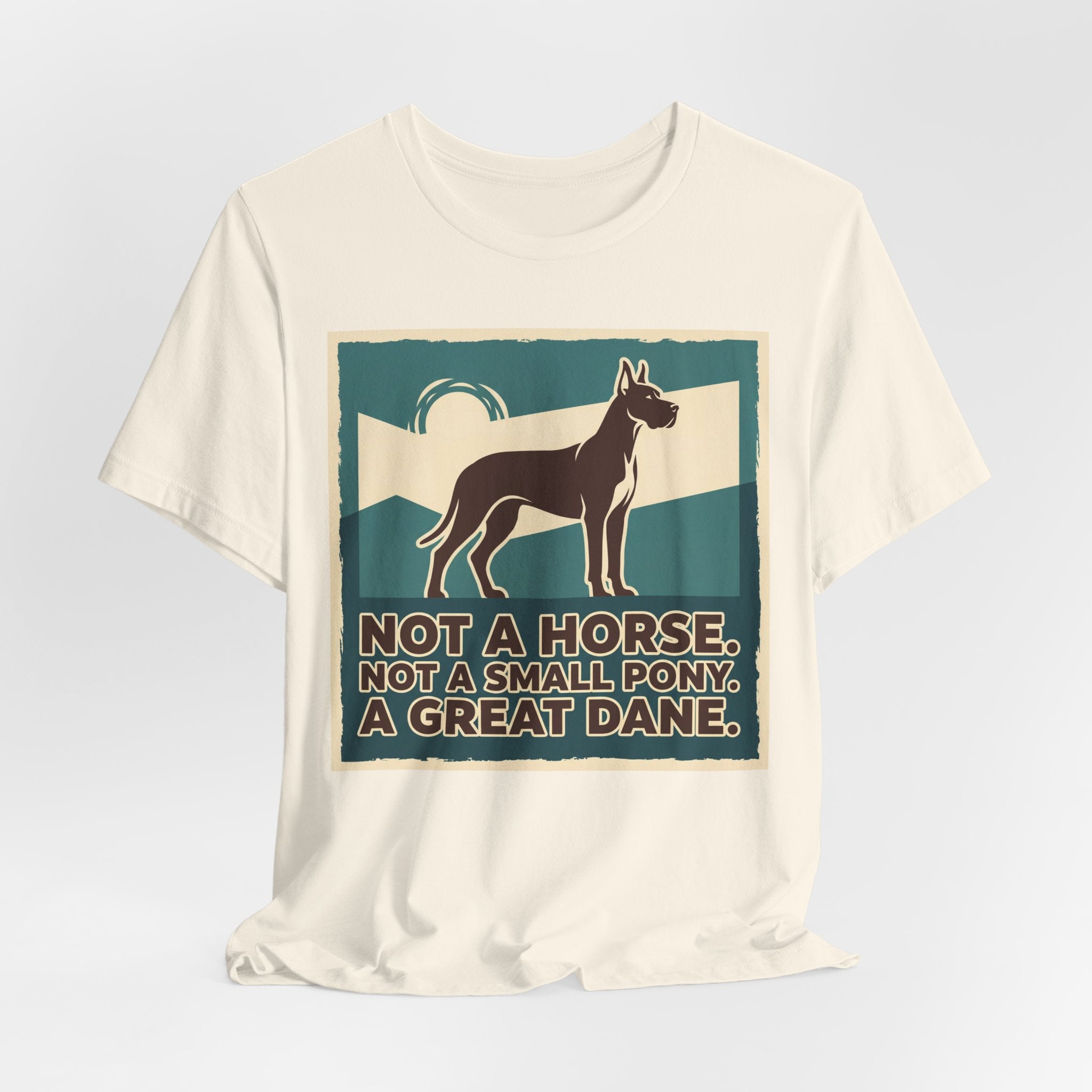 Great Dane T-Shirt — Not A Horse. Not A Small Pony. Vintage Print