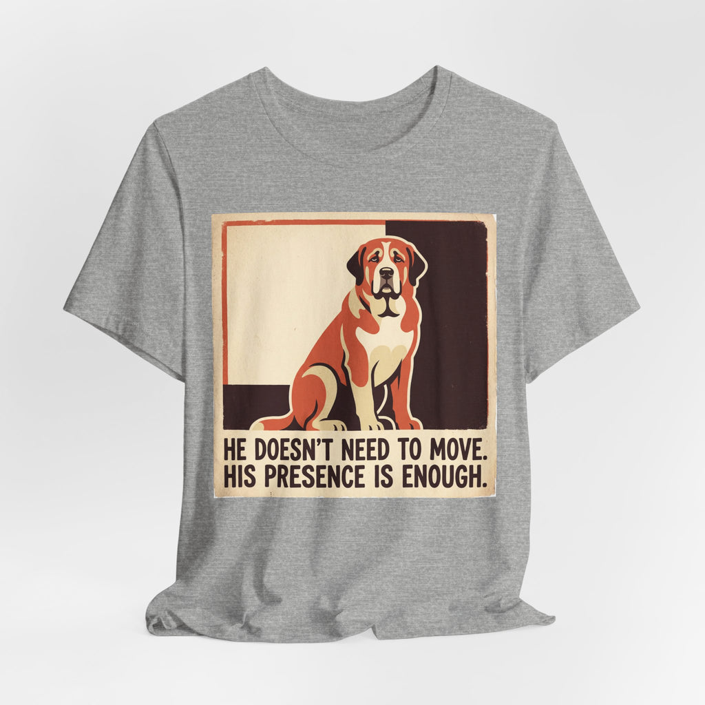 Spanish Mastiff T-Shirt — He Doesn't Need To Move Vintage Print