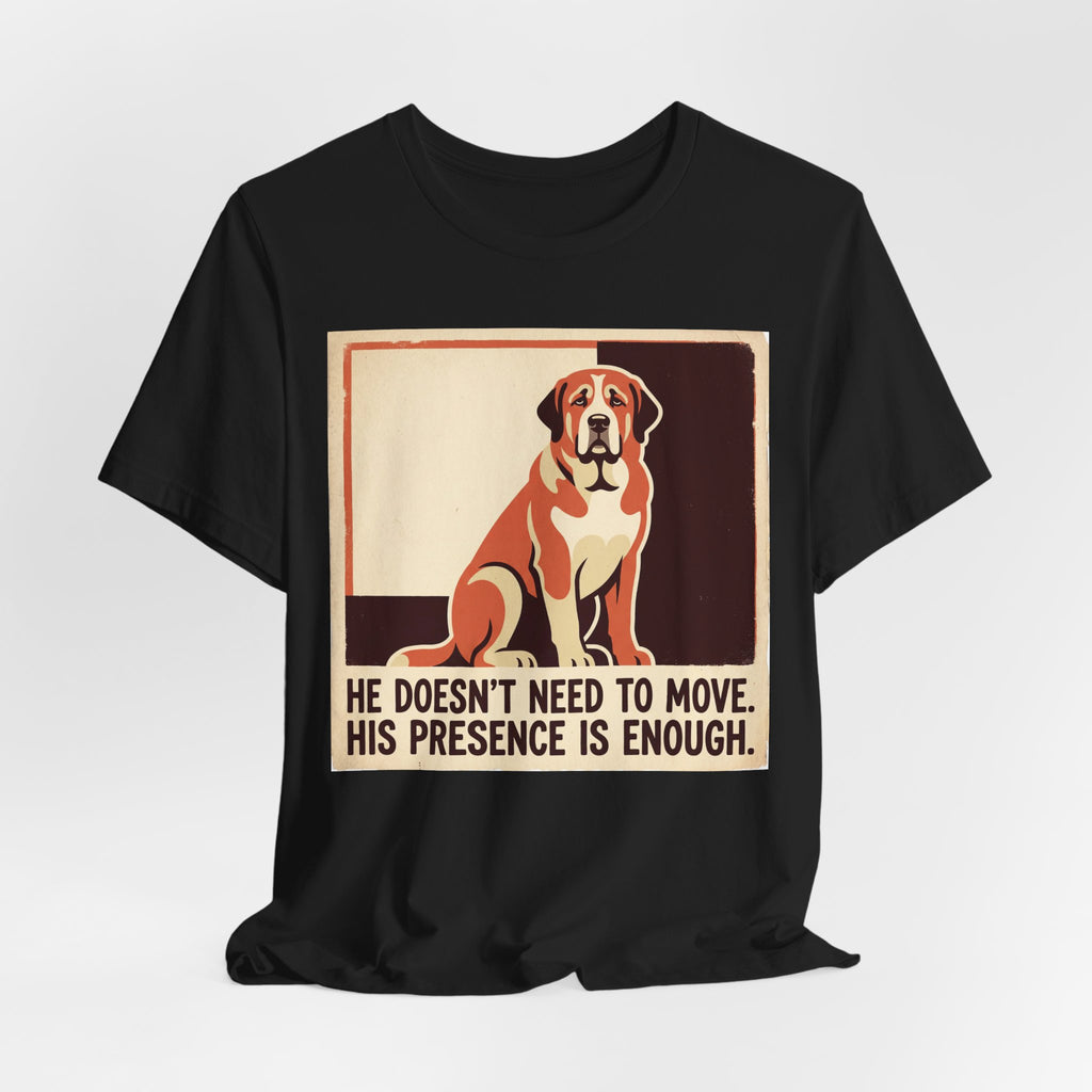 Spanish Mastiff T-Shirt — He Doesn't Need To Move Vintage Print