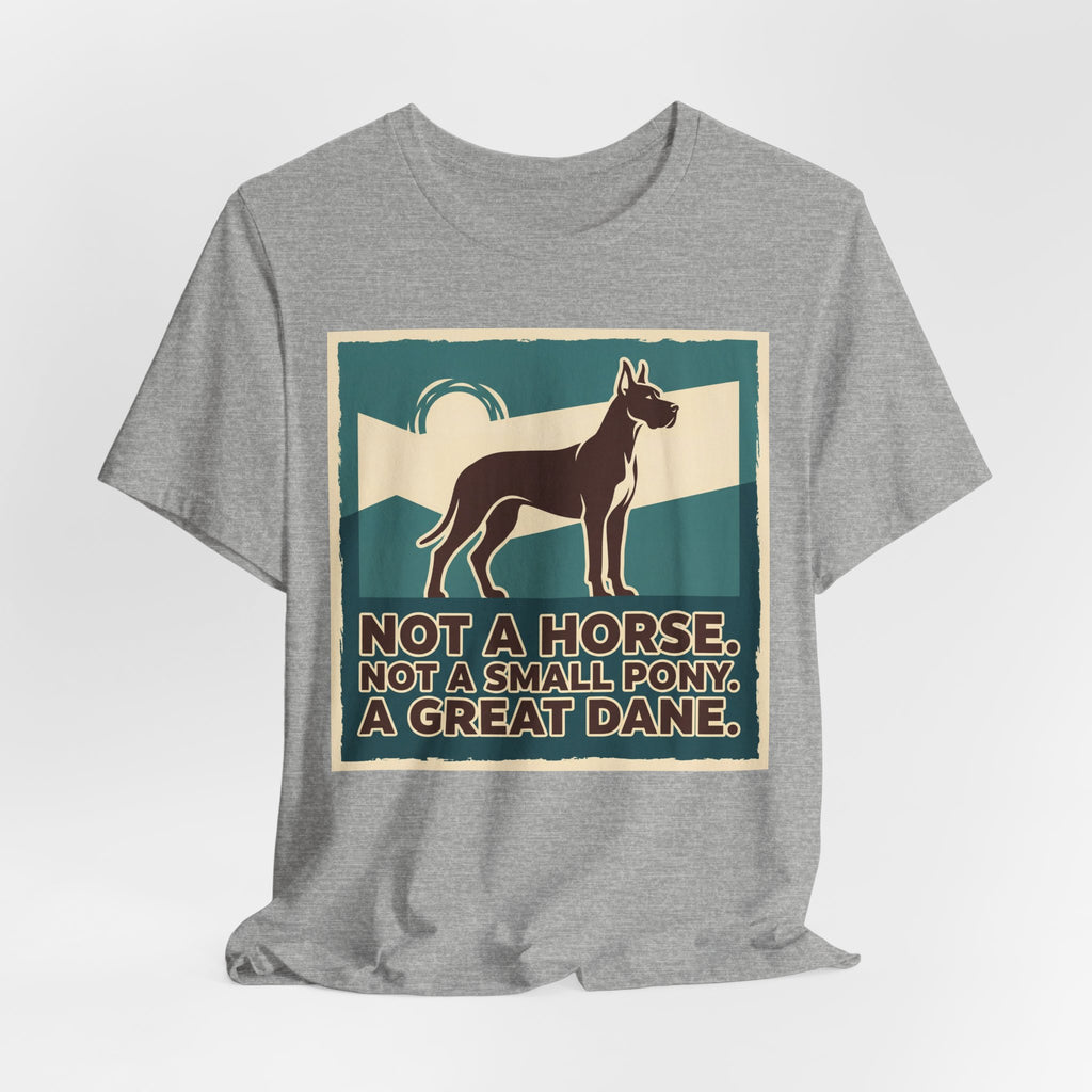 Great Dane T-Shirt — Not A Horse. Not A Small Pony. Vintage Print