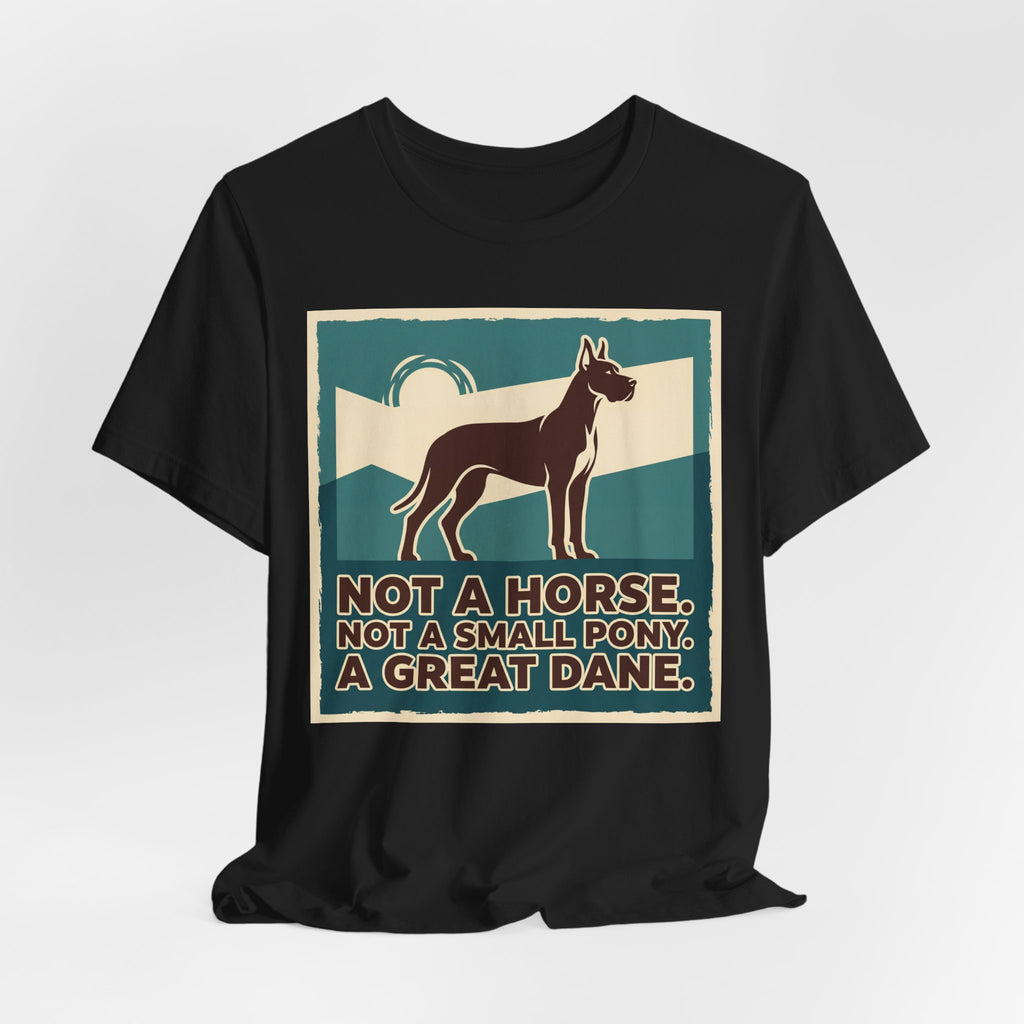 Great Dane T-Shirt — Not A Horse. Not A Small Pony. Vintage Print