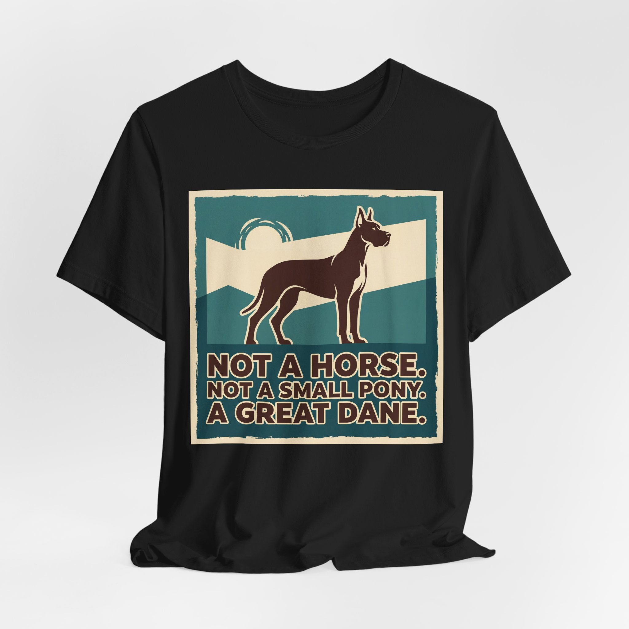 Great Dane T-Shirt — Not A Horse. Not A Small Pony. Vintage Print
