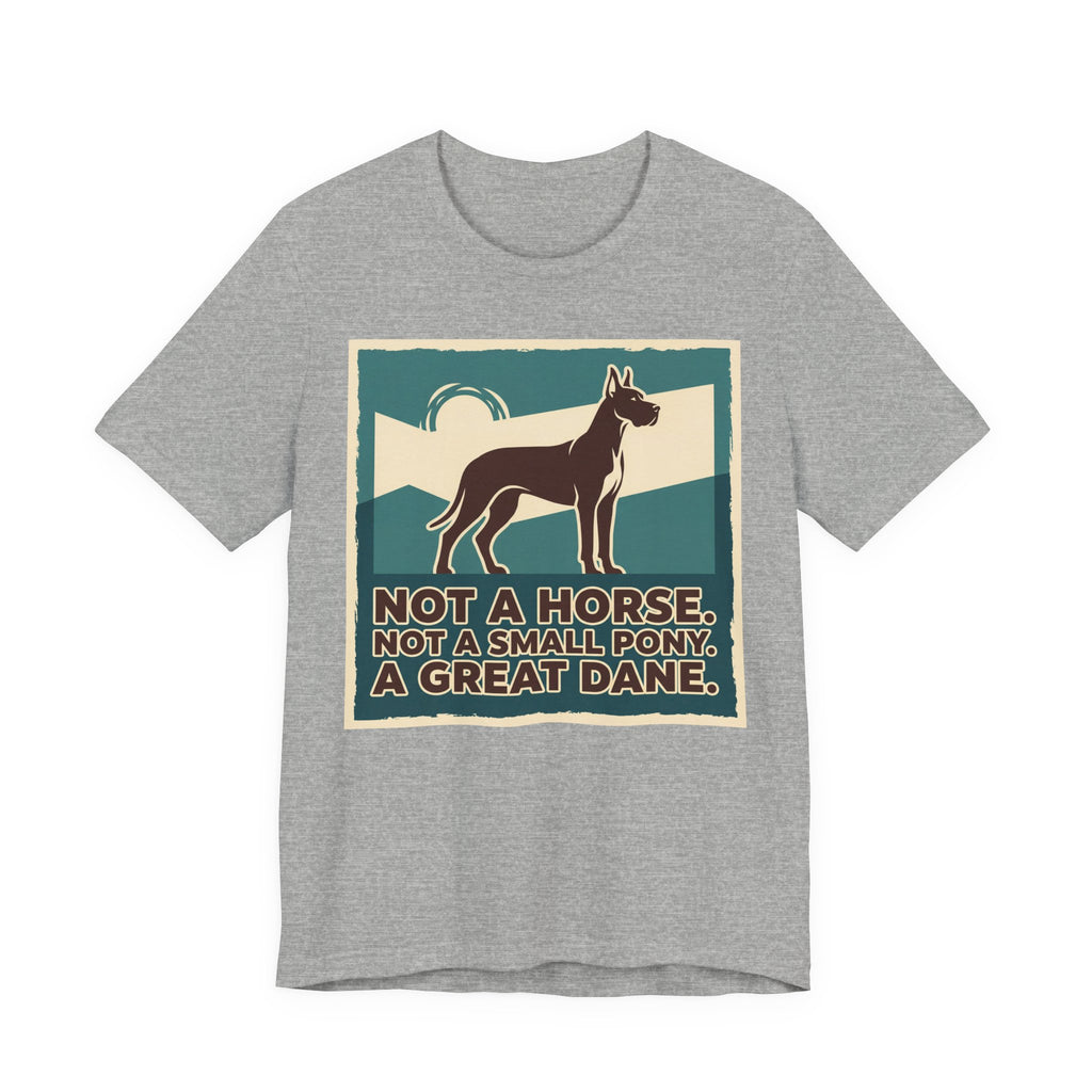 Great Dane T-Shirt — Not A Horse. Not A Small Pony. Vintage Print