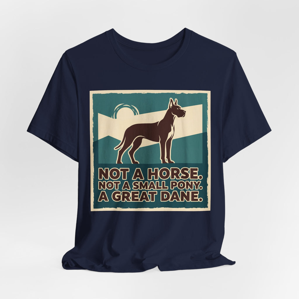 Great Dane T-Shirt — Not A Horse. Not A Small Pony. Vintage Print